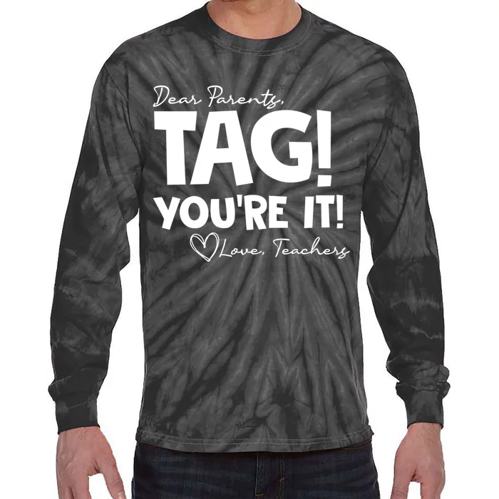 Dear Parents Tag Youre It Last Day Of School Funny Tie-Dye Long Sleeve Shirt