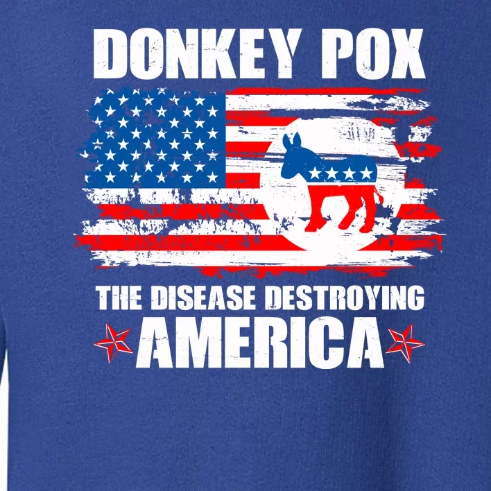 Donkey Pox The Disease Destroying America Toddler Sweatshirt