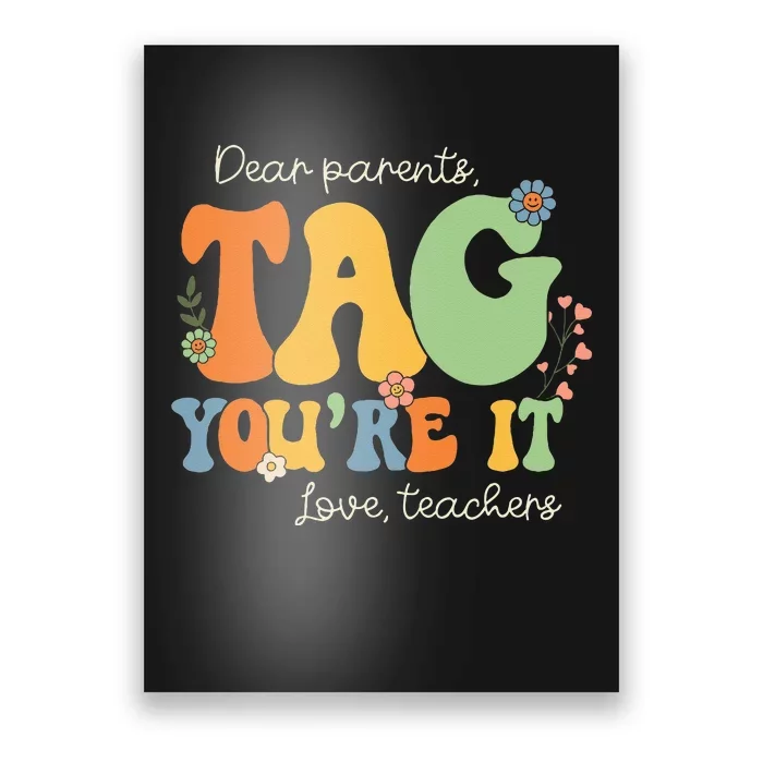 Dear Parents Tag You're It Love Teachers Last Day of School Poster