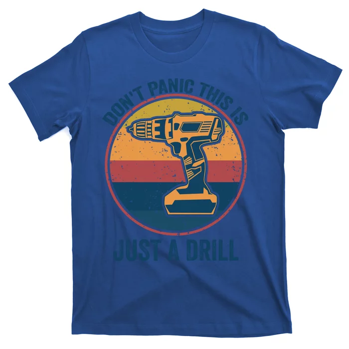 Don't Panic This Is Just A Drill Vintage Funny Tool Diy Gift T-Shirt