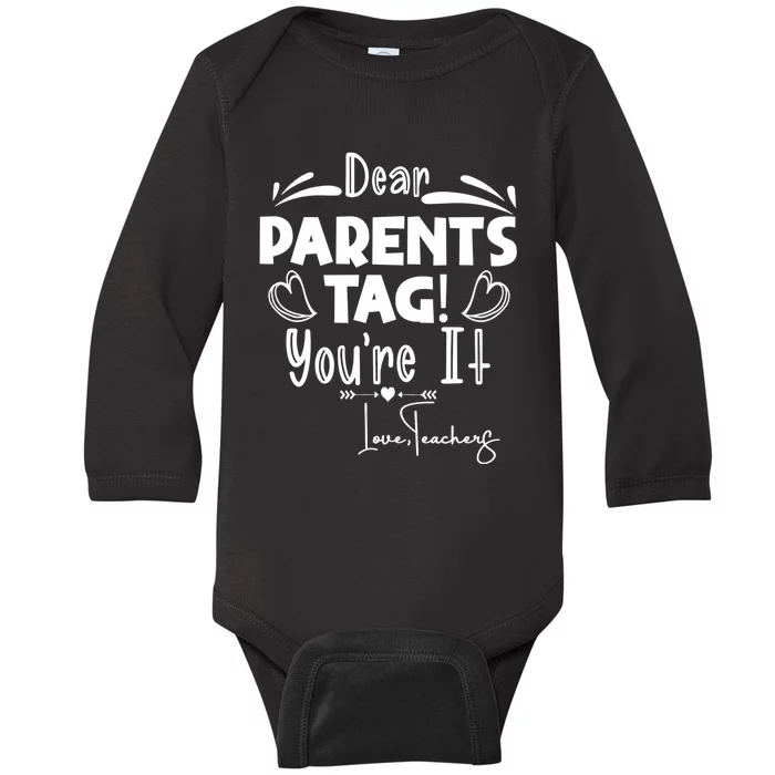 Dear Parents Tag Youre It Last Day Of School Funny Baby Long Sleeve Bodysuit