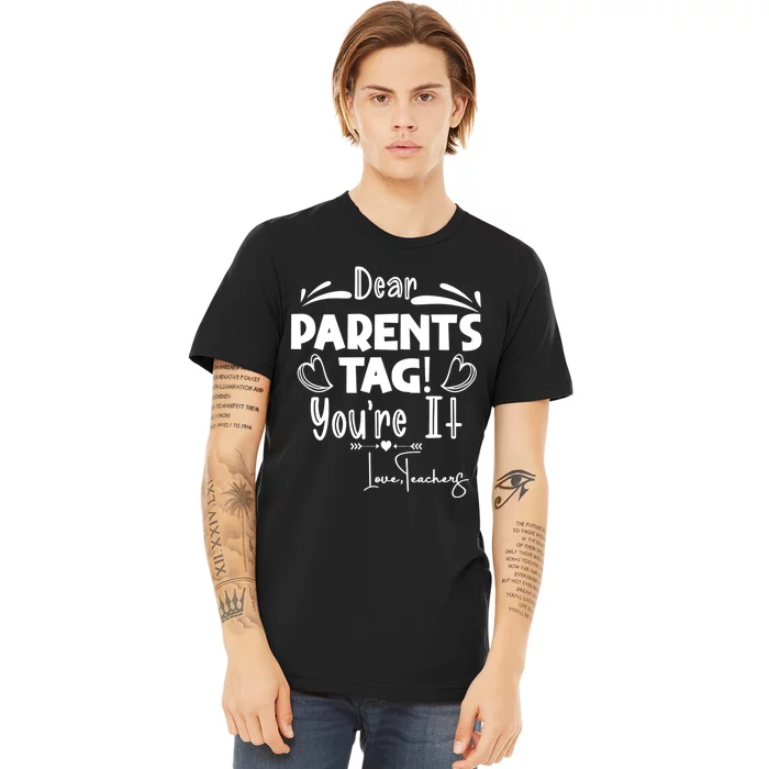 Dear Parents Tag Youre It Last Day Of School Funny Premium T-Shirt