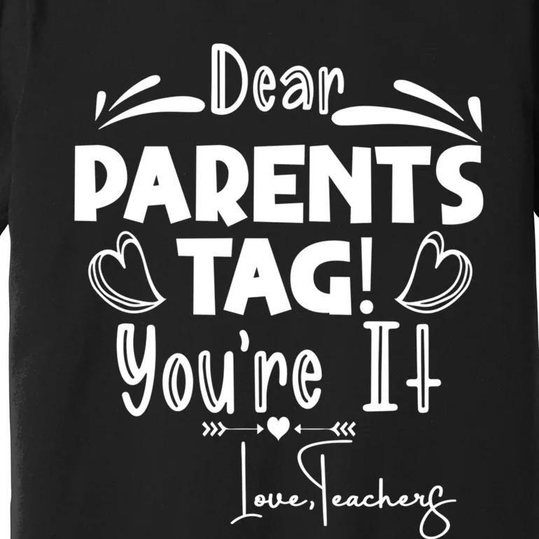 Dear Parents Tag Youre It Last Day Of School Funny Premium T-Shirt