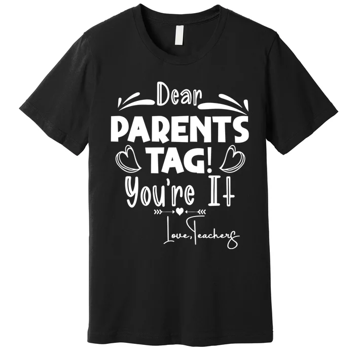 Dear Parents Tag Youre It Last Day Of School Funny Premium T-Shirt