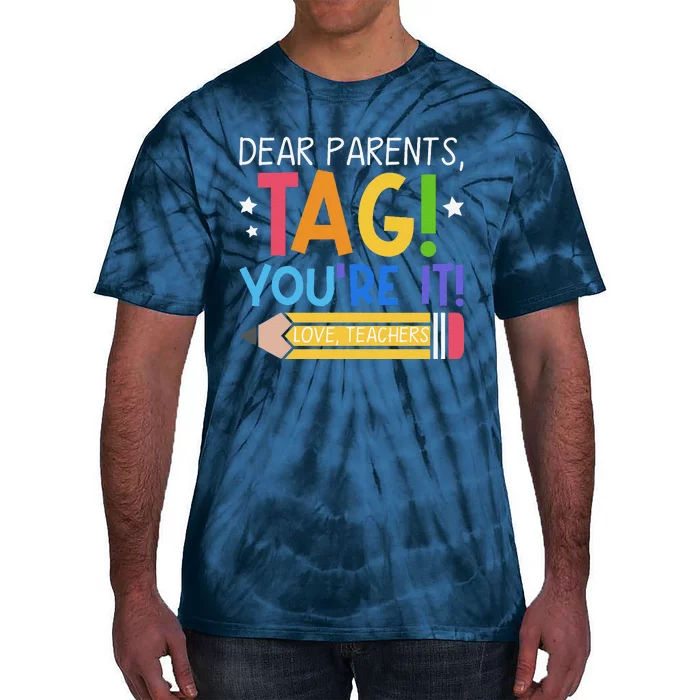 Dear Parents Tag YouRe It Love Teachers Last Day Of School Tie-Dye T-Shirt