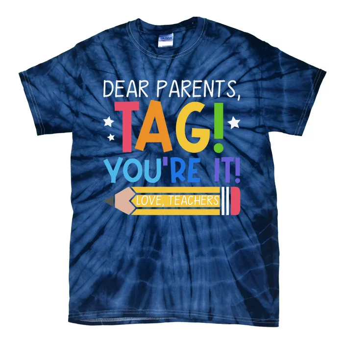 Dear Parents Tag YouRe It Love Teachers Last Day Of School Tie-Dye T-Shirt