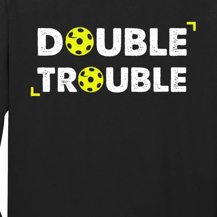 Double Pickleball Trouble Pickle Ball Pickle Ball Player Tall Long Sleeve T-Shirt