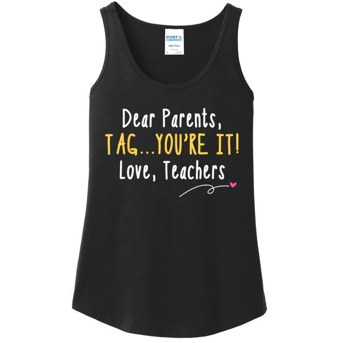 Dear Parents Tag Youre It Love Teachers Last Day Of School Ladies Essential Tank