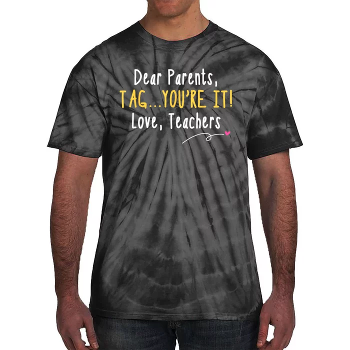 Dear Parents Tag Youre It Love Teachers Last Day Of School Tie-Dye T-Shirt