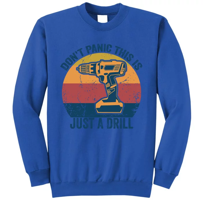 Don't Panic This Is Just A Drill Vintage Funny Tool Diy Meaningful Gift Sweatshirt