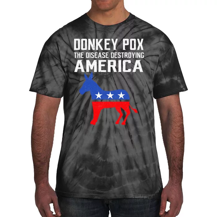 Donkey Pox The Disease Destroying America Tie-Dye T-Shirt