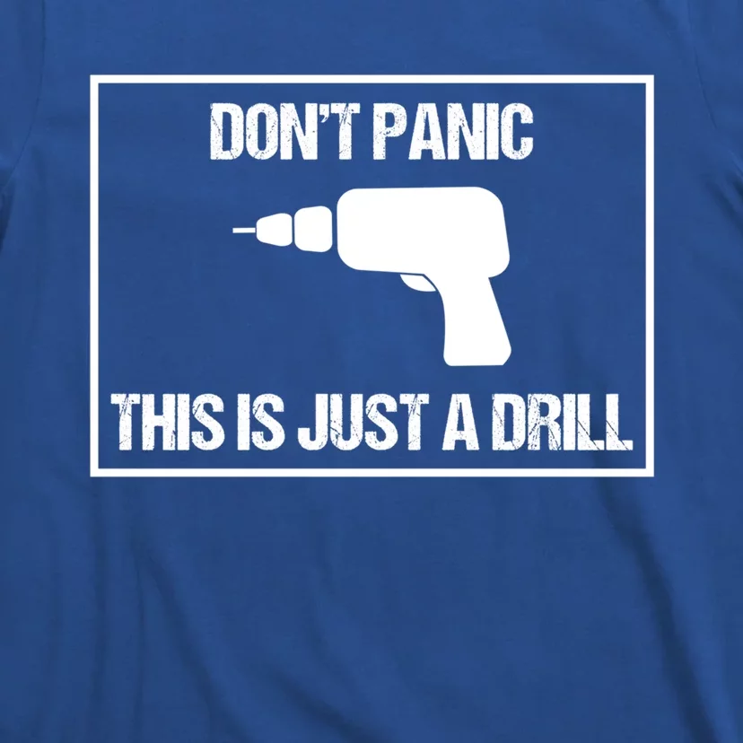 Don't Panic This Is Not A Drill Tool Joke Sarcastic Gift T-Shirt