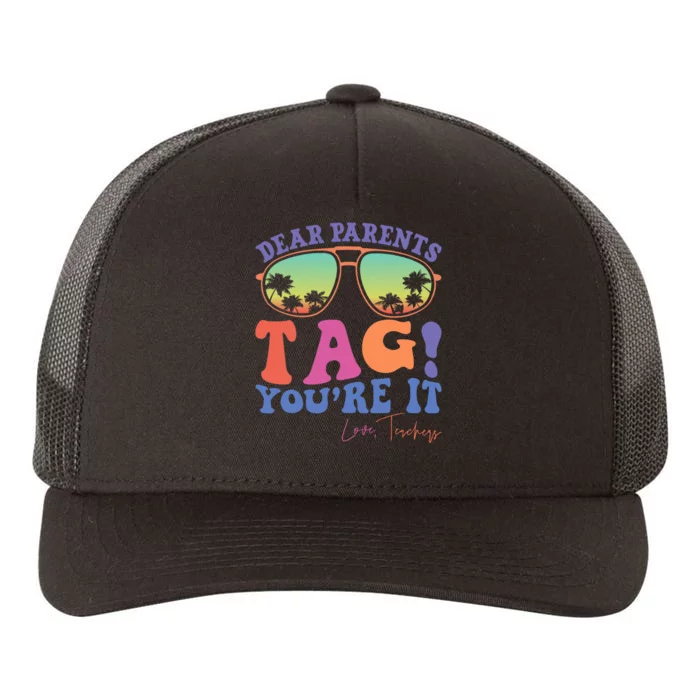 Dear Parents Tag YouRe It Love Teachers Last Day Of School Yupoong Adult 5-Panel Trucker Hat