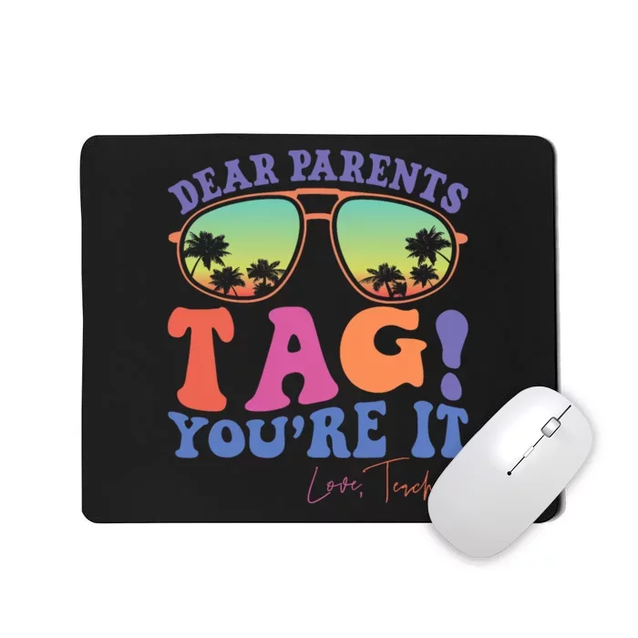 Dear Parents Tag YouRe It Love Teachers Last Day Of School Mousepad