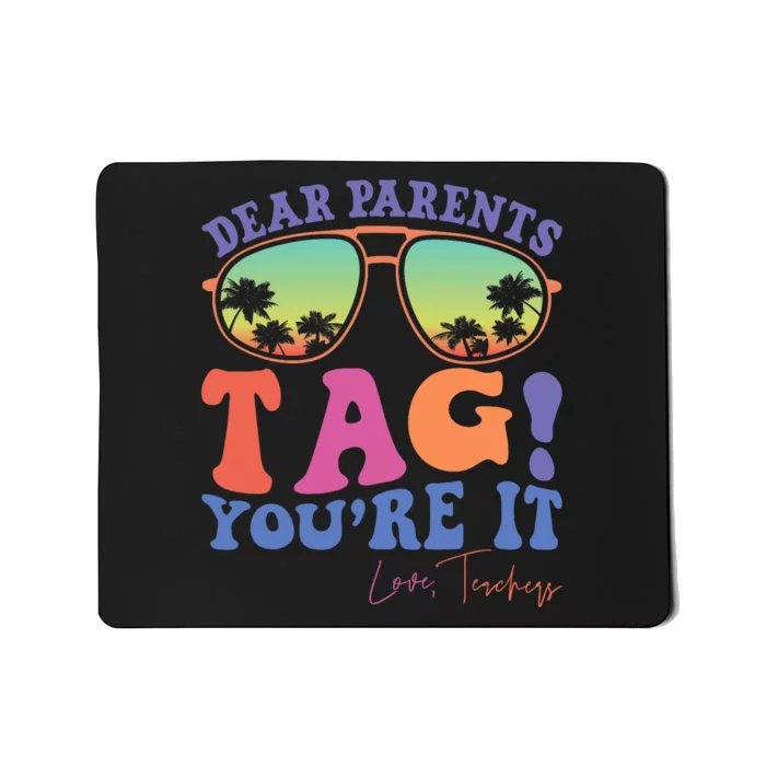 Dear Parents Tag YouRe It Love Teachers Last Day Of School Mousepad