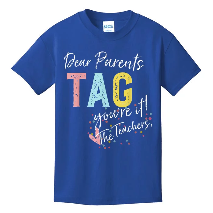 Dear Parents Tag YouRe It Love Teachers Kids T-Shirt