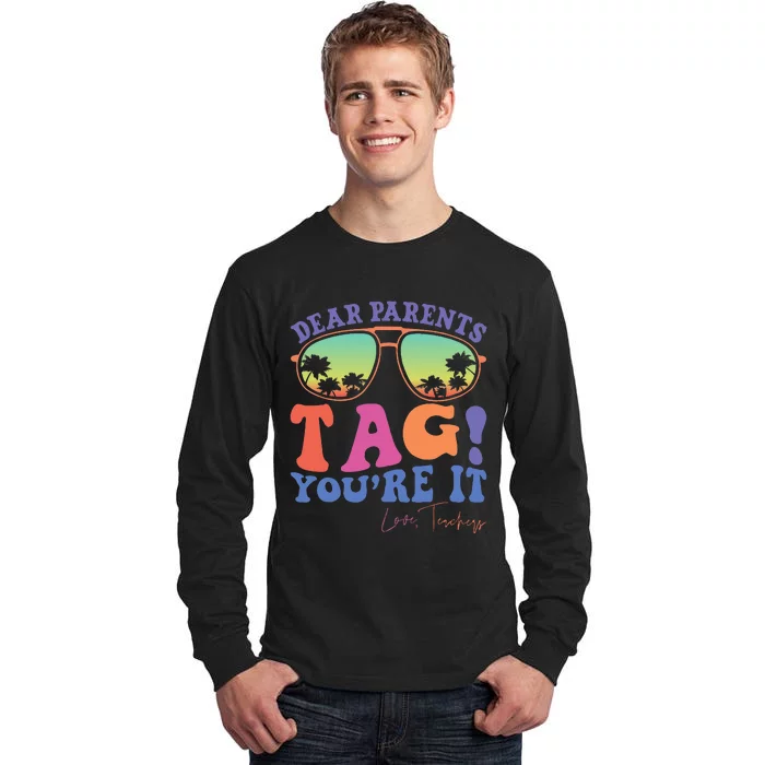 Dear Parents Tag YouRe It Love Last Day Of School Tall Long Sleeve T-Shirt