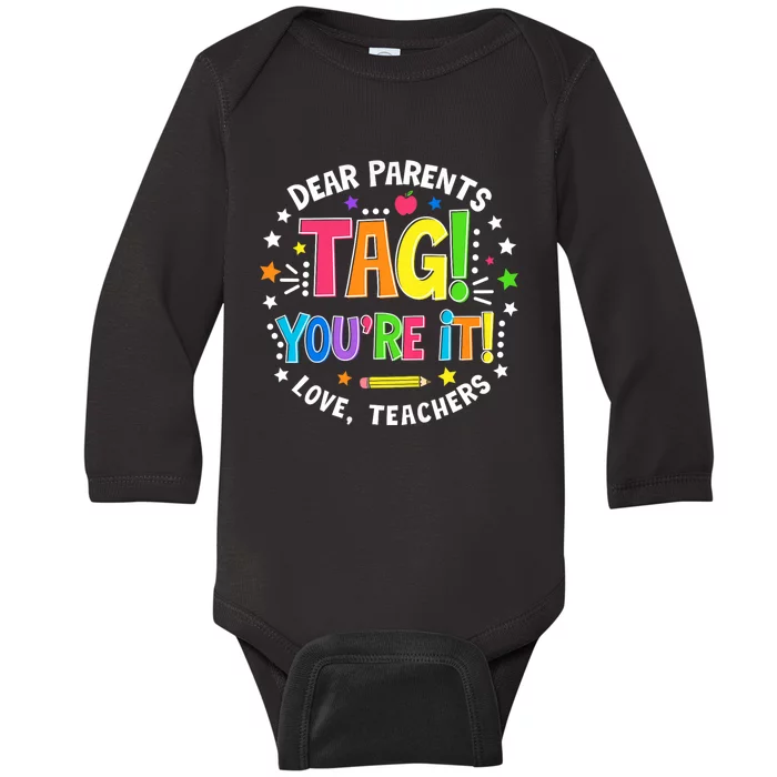 Dear Parents Tag YouRe It Love Teachers Last Day Of School Baby Long Sleeve Bodysuit