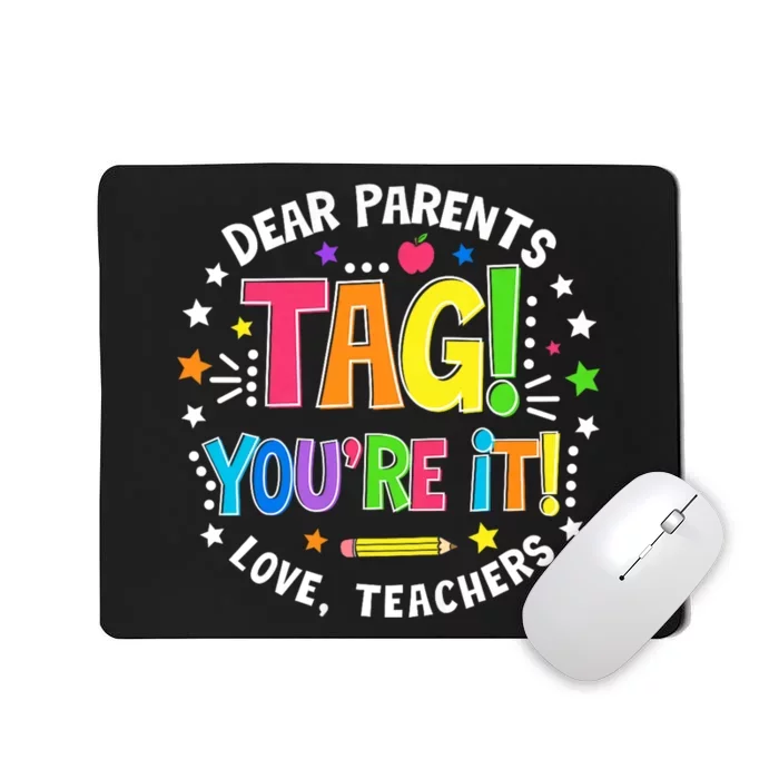 Dear Parents Tag YouRe It Love Teachers Last Day Of School Mousepad