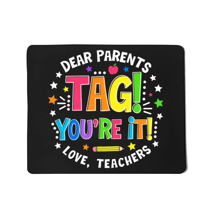 Dear Parents Tag YouRe It Love Teachers Last Day Of School Mousepad