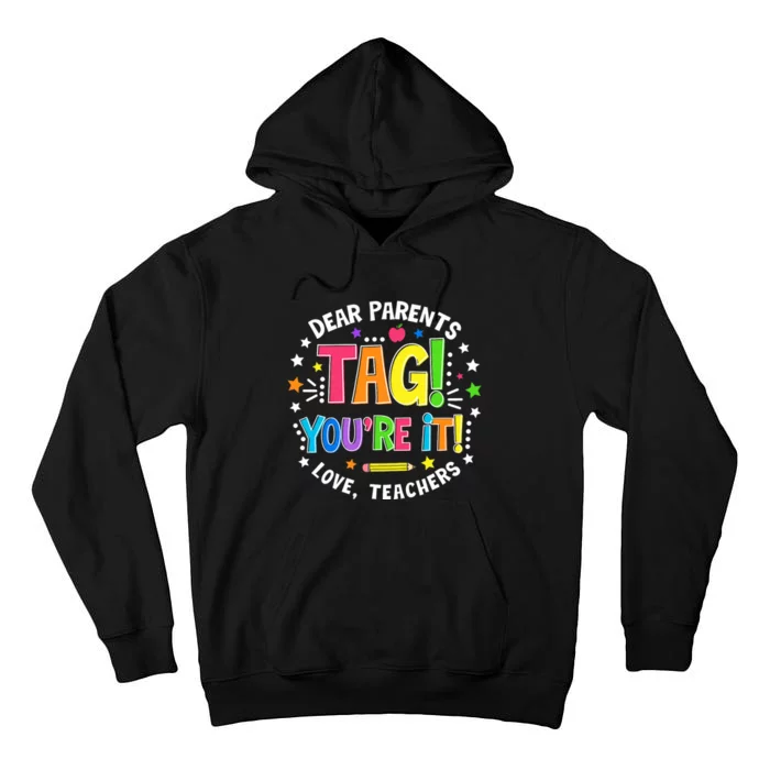 Dear Parents Tag YouRe It Love Teachers Last Day Of School Tall Hoodie