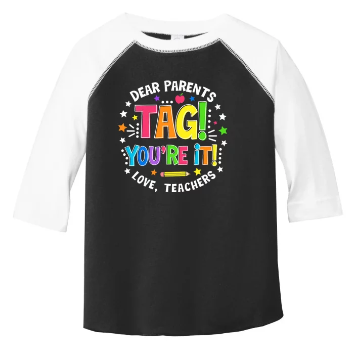 Dear Parents Tag YouRe It Love Teachers Last Day Of School Toddler Fine Jersey T-Shirt