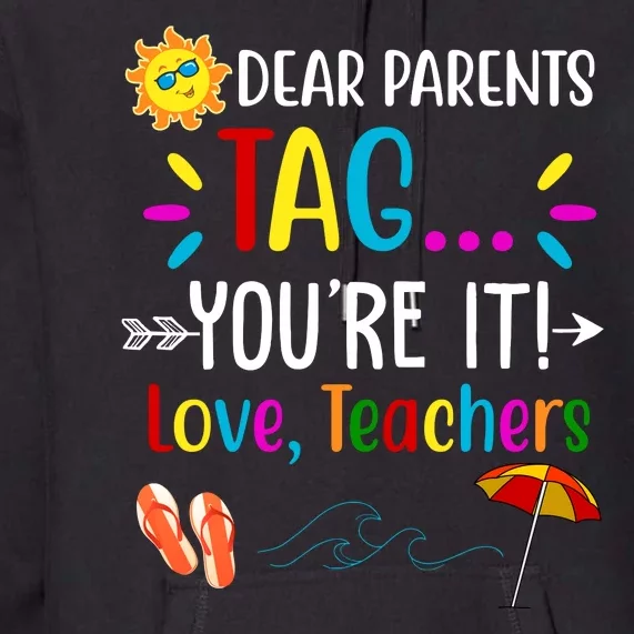 Dear Parents Tag You're It Love Teachers Summer Premium Hoodie