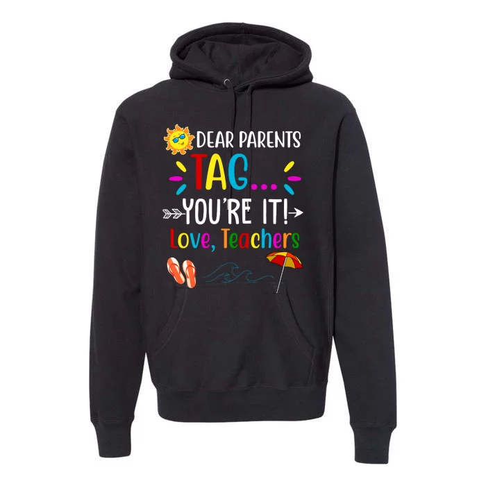 Dear Parents Tag You're It Love Teachers Summer Premium Hoodie