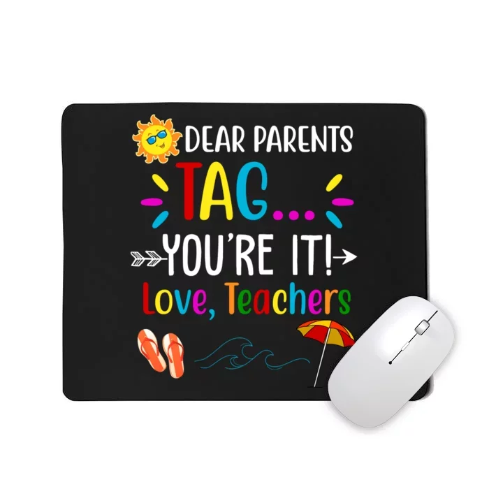 Dear Parents Tag You're It Love Teachers Summer Mousepad