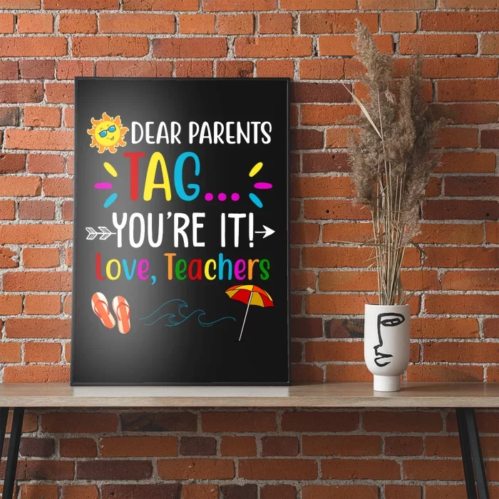 Dear Parents Tag You're It Love Teachers Summer Poster