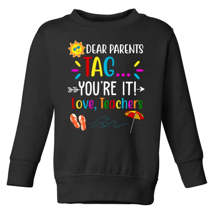 Dear Parents Tag You're It Love Teachers Summer Toddler Sweatshirt