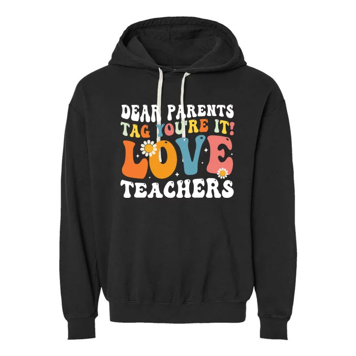 Dear Parents Tag Youre It Love Teachers Last Day Of School Garment-Dyed Fleece Hoodie