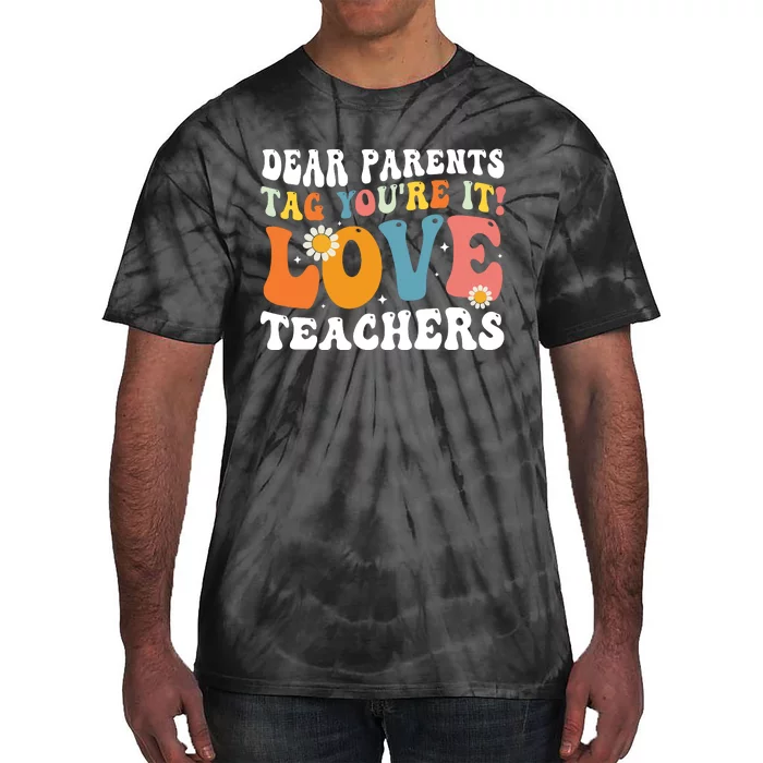 Dear Parents Tag Youre It Love Teachers Last Day Of School Tie-Dye T-Shirt