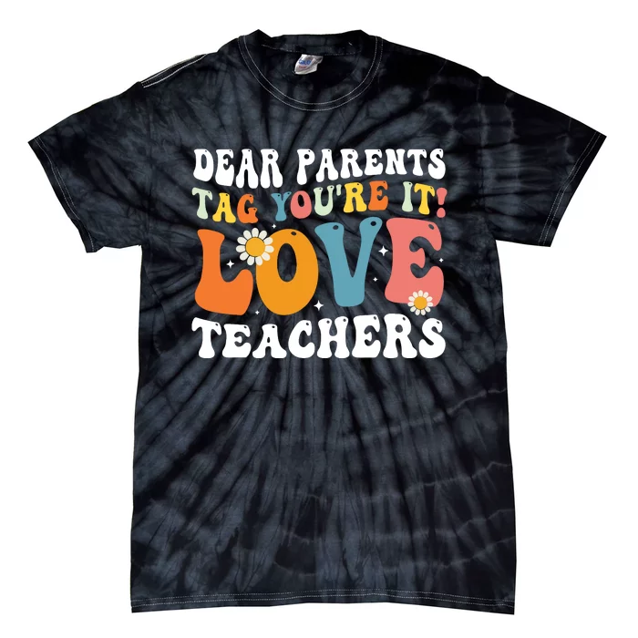 Dear Parents Tag Youre It Love Teachers Last Day Of School Tie-Dye T-Shirt