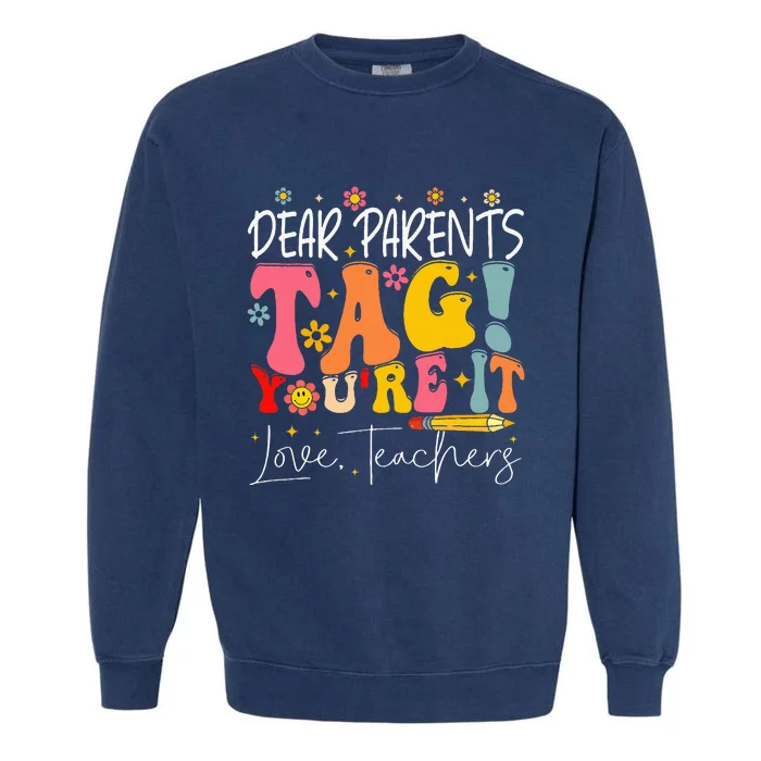 Dear Parents Tag YouRe It Love Teachers Garment-Dyed Sweatshirt