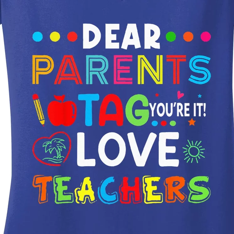 Dear Parents Tag Youre It Love Teachers Last Day Of School Women's V-Neck T-Shirt