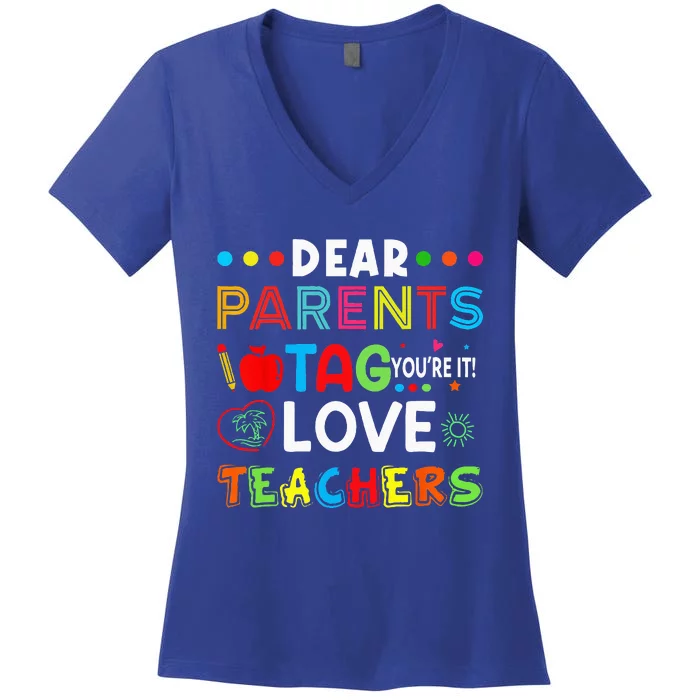 Dear Parents Tag Youre It Love Teachers Last Day Of School Women's V-Neck T-Shirt