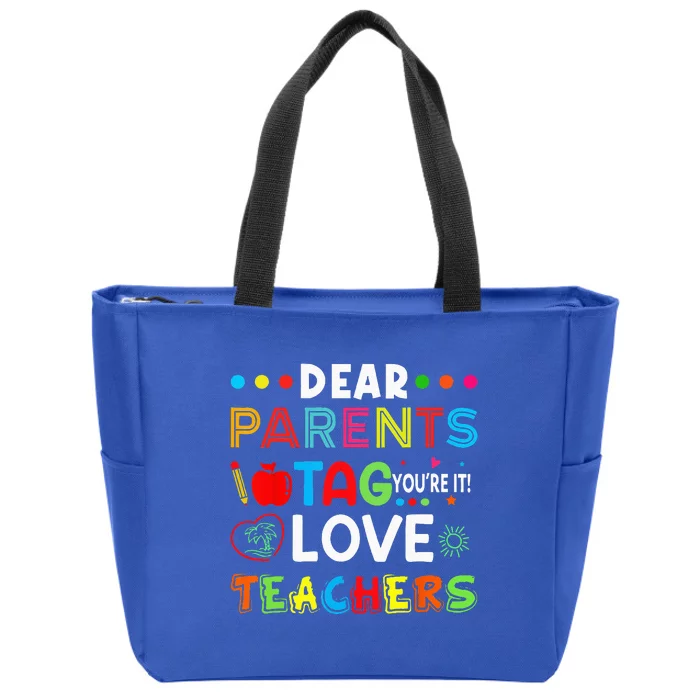 Dear Parents Tag Youre It Love Teachers Last Day Of School Zip Tote Bag