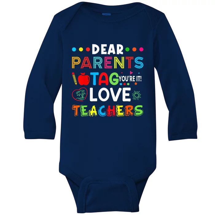 Dear Parents Tag Youre It Love Teachers Last Day Of School Baby Long Sleeve Bodysuit