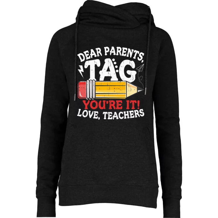 Dear Parents Tag Youre It Love Teachers Last Day Of School Womens Funnel Neck Pullover Hood