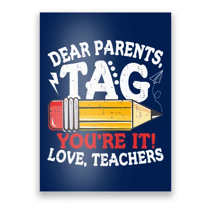 Dear Parents Tag Youre It Love Teachers Last Day Of School Poster