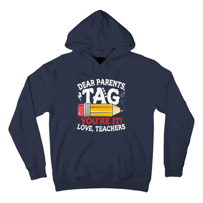 Dear Parents Tag Youre It Love Teachers Last Day Of School Tall Hoodie