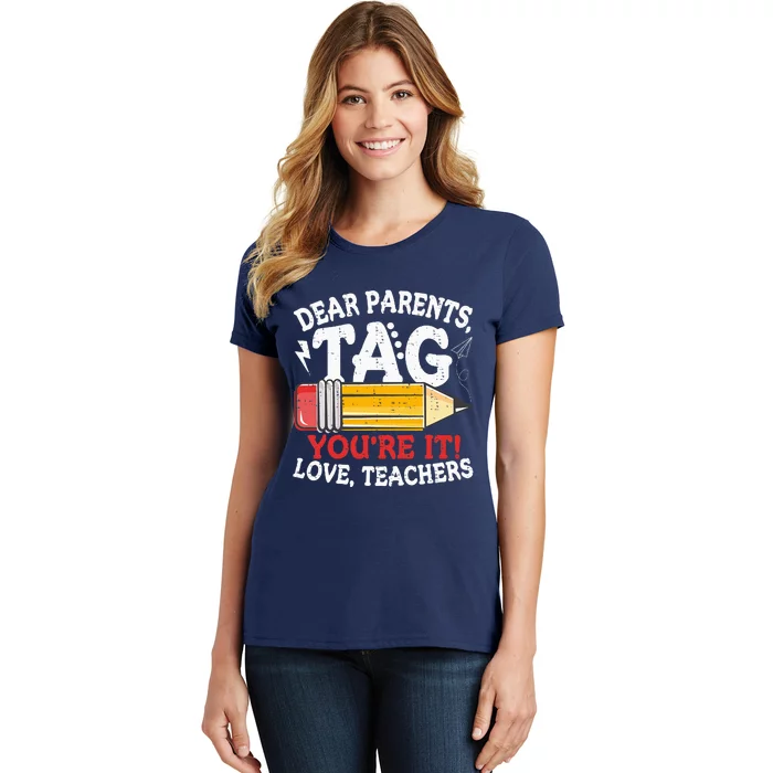 Dear Parents Tag Youre It Love Teachers Last Day Of School Women's T-Shirt