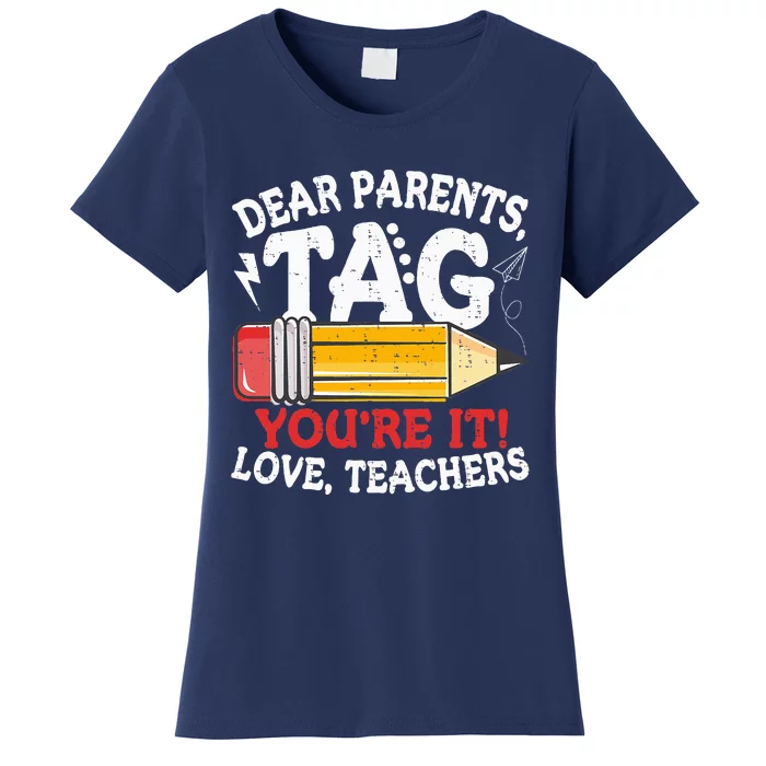 Dear Parents Tag Youre It Love Teachers Last Day Of School Women's T-Shirt