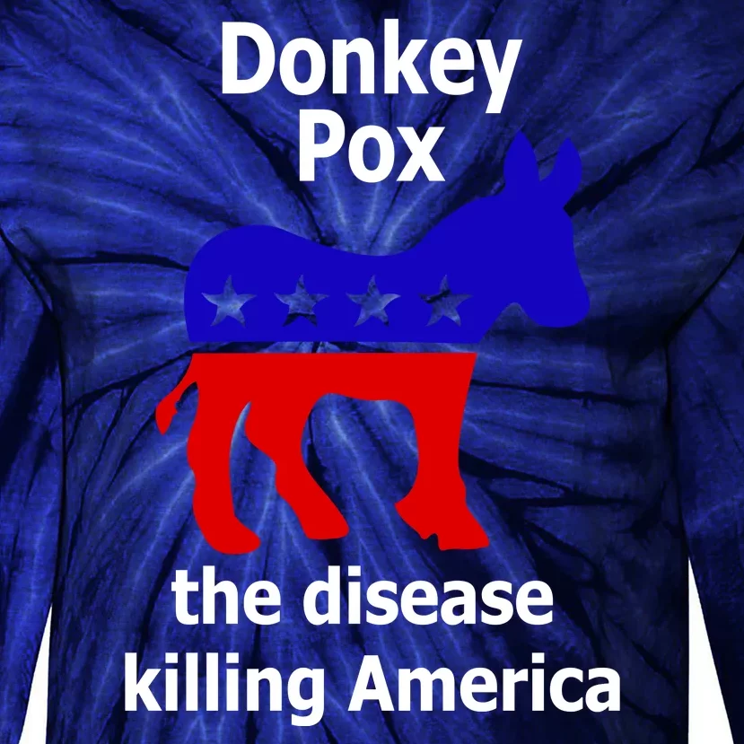 Donkey Pox The Disease Killing America Anti Liberal Tie-Dye Long Sleeve Shirt