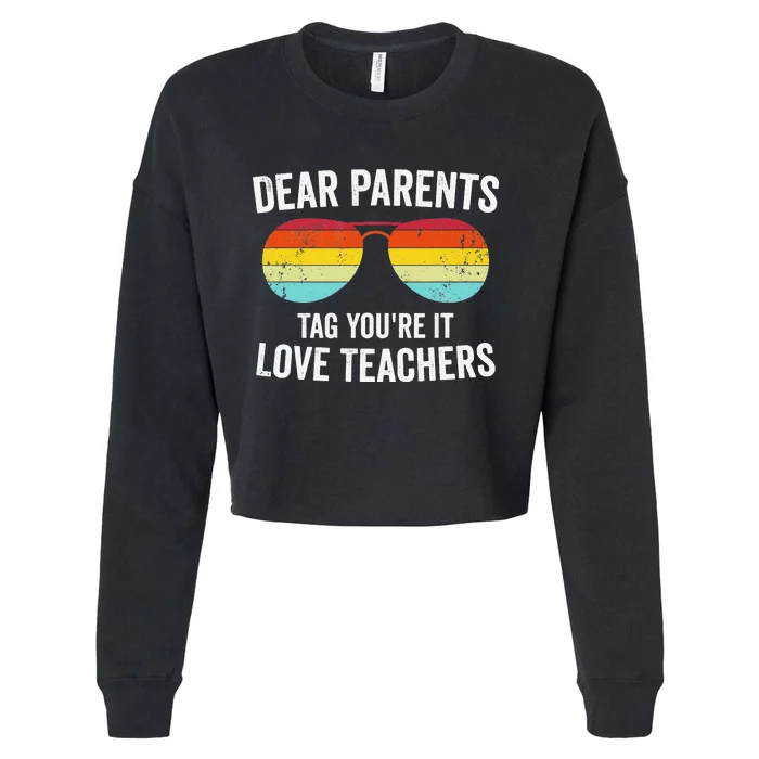 Dear Parents Tag You're It Love Teachers Last Day Of School Cropped Pullover Crew