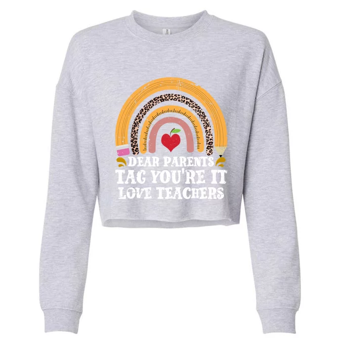 Dear Parents Tag Youre It Last Day School Teacher Rainbow Gift Cropped Pullover Crew