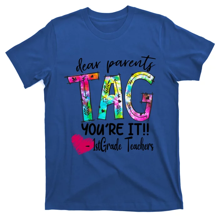 Dear Parents Tag You're It 1st Grade Teachers Great Gift T-Shirt