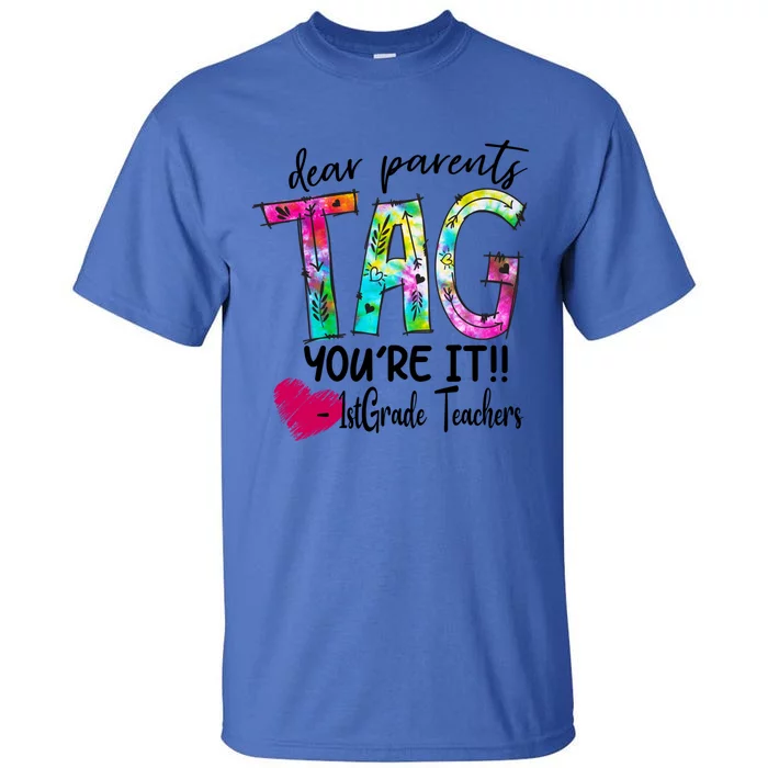 Dear Parents Tag You're It 1st Grade Teachers Great Gift Tall T-Shirt