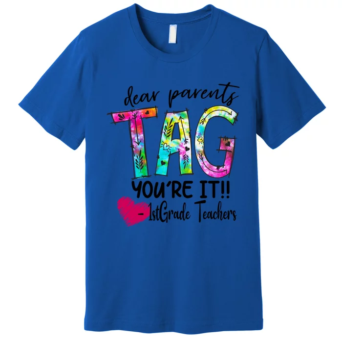 Dear Parents Tag You're It 1st Grade Teachers Great Gift Premium T-Shirt